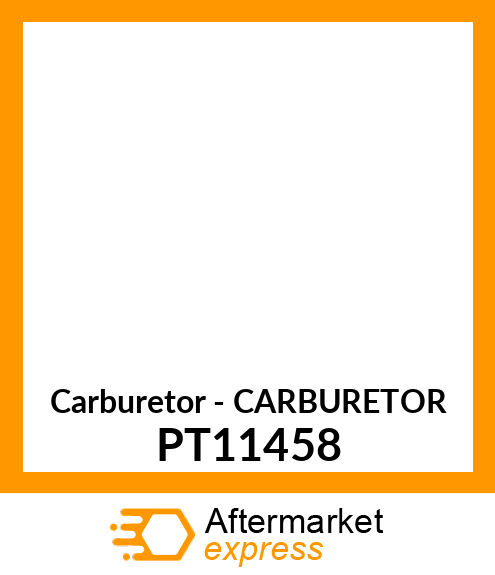 Carburetor - CARBURETOR PT11458