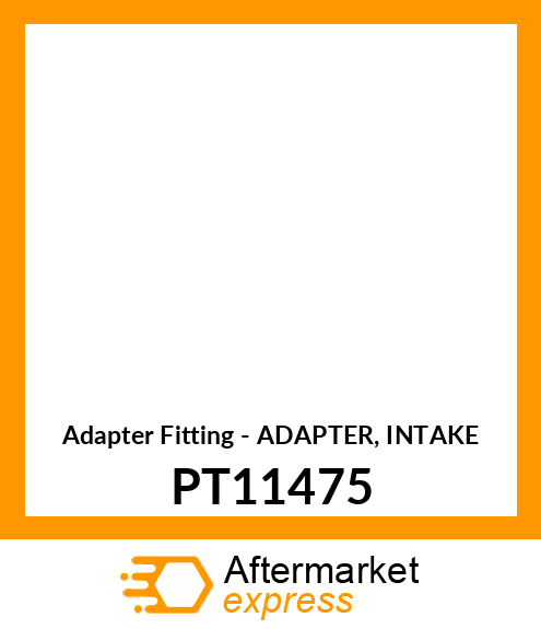 Adapter Fitting - ADAPTER, INTAKE PT11475