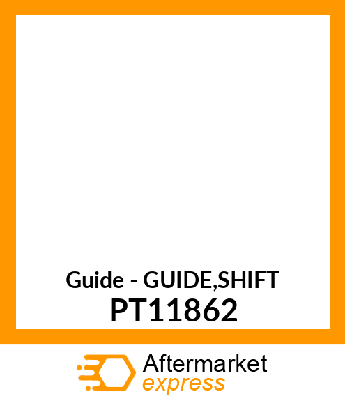 Guide - GUIDE,SHIFT PT11862