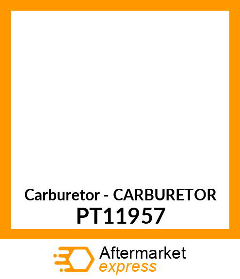 Carburetor - CARBURETOR PT11957