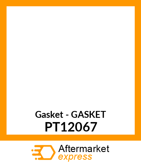 Gasket - GASKET PT12067