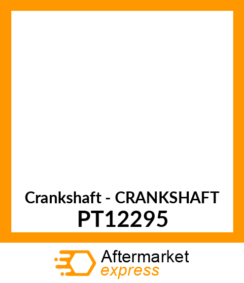 Crankshaft - CRANKSHAFT PT12295