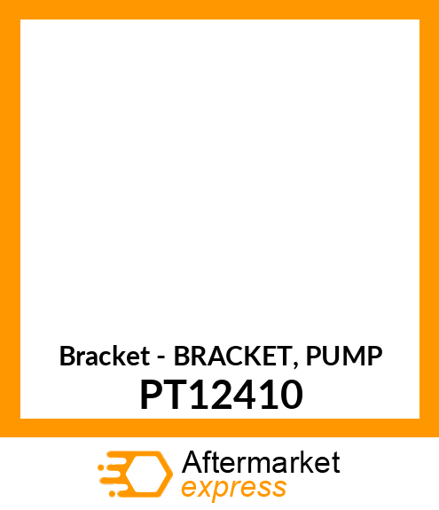 Bracket - BRACKET, PUMP PT12410