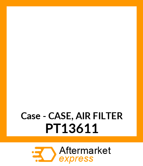 Case - CASE, AIR FILTER PT13611