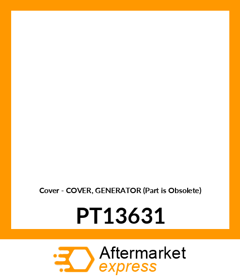 Cover - COVER, GENERATOR (Part is Obsolete) PT13631