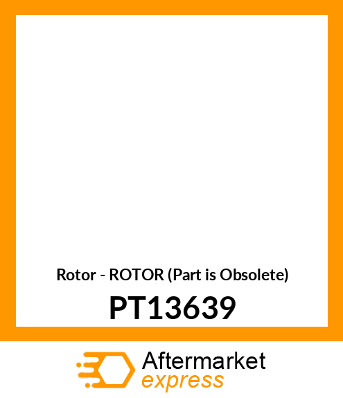 Rotor - ROTOR (Part is Obsolete) PT13639