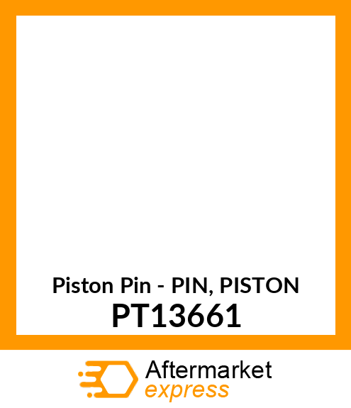 Piston Pin - PIN, PISTON PT13661