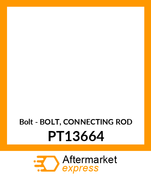 Bolt - BOLT, CONNECTING ROD PT13664