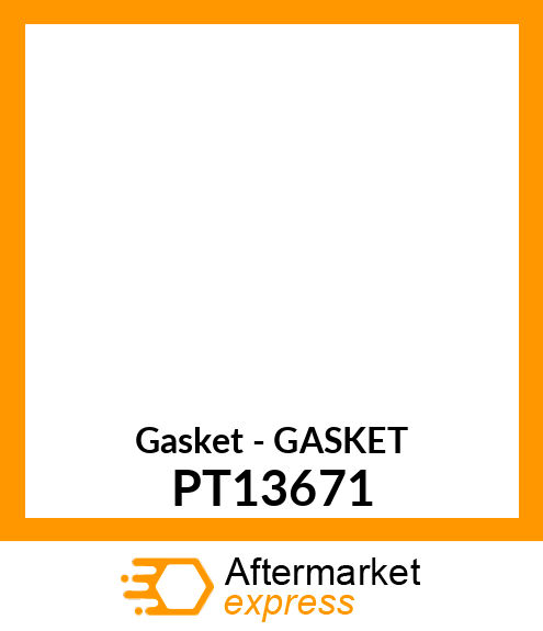 Gasket - GASKET PT13671