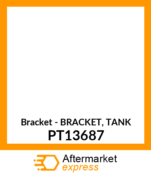 Bracket - BRACKET, TANK PT13687