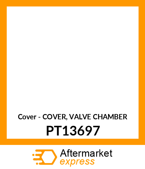 Cover - COVER, VALVE CHAMBER PT13697