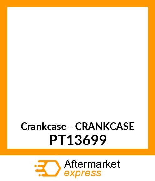 Crankcase - CRANKCASE PT13699