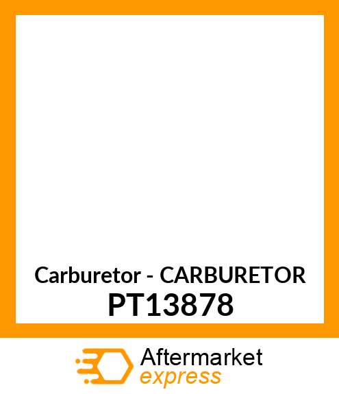 Carburetor - CARBURETOR PT13878