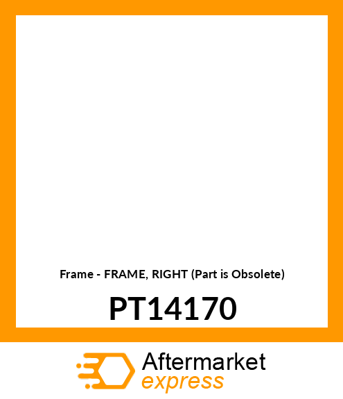 Frame - FRAME, RIGHT (Part is Obsolete) PT14170