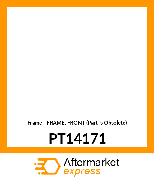 Frame - FRAME, FRONT (Part is Obsolete) PT14171