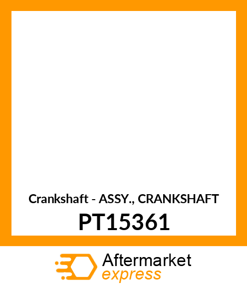 Crankshaft - ASSY., CRANKSHAFT PT15361