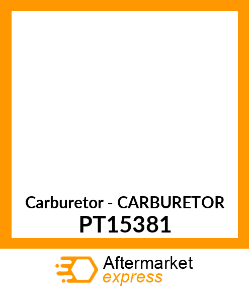 Carburetor - CARBURETOR PT15381