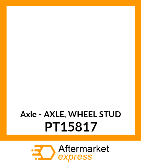 Axle - AXLE, WHEEL STUD PT15817