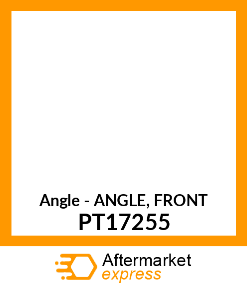 Angle - ANGLE, FRONT PT17255