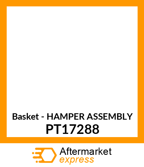 Basket - HAMPER ASSEMBLY PT17288