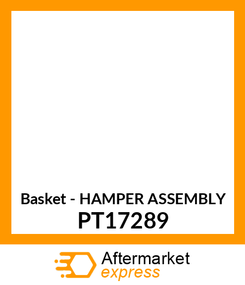 Basket - HAMPER ASSEMBLY PT17289