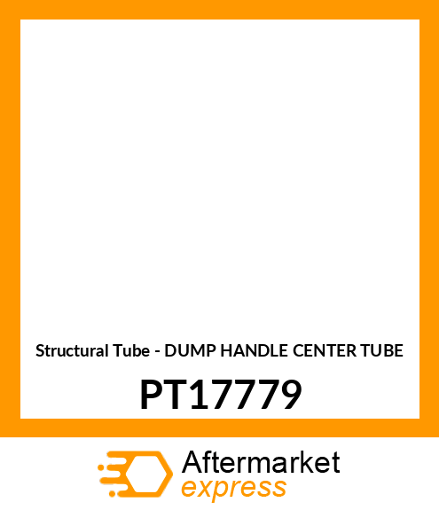 Structural Tube - DUMP HANDLE CENTER TUBE PT17779