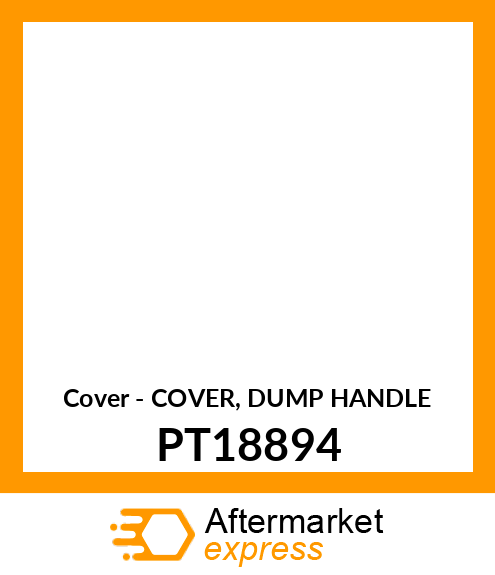 Cover - COVER, DUMP HANDLE PT18894