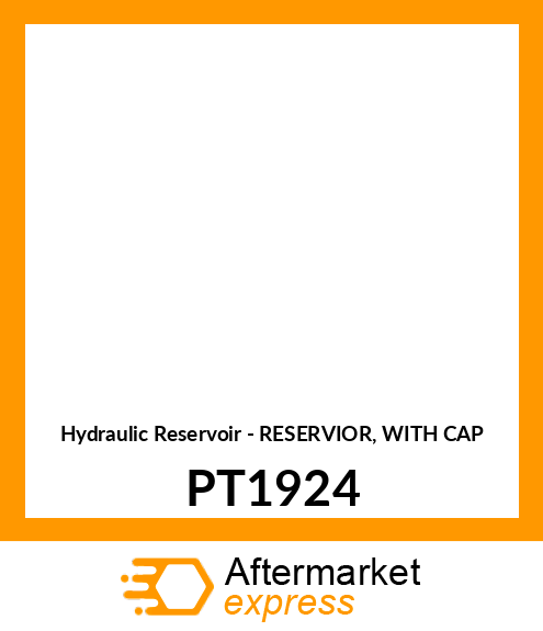 Hydraulic Reservoir - RESERVIOR, WITH CAP PT1924