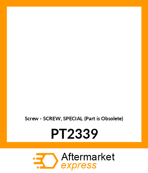 Screw - SCREW, SPECIAL (Part is Obsolete) PT2339