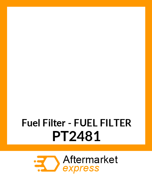 Fuel Filter - FUEL FILTER PT2481