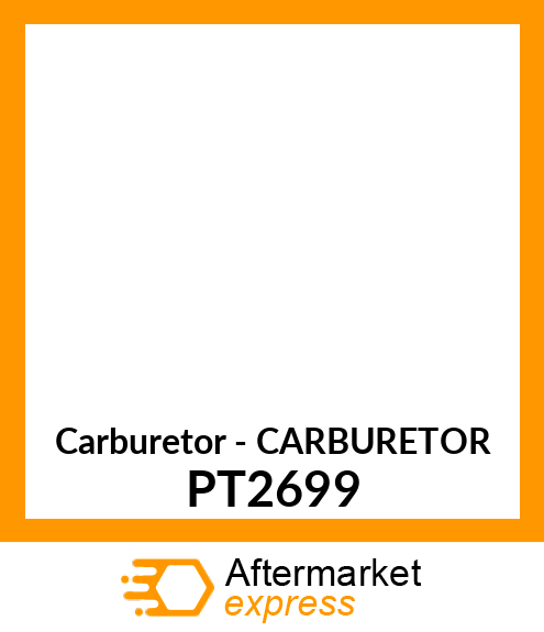 Carburetor - CARBURETOR PT2699