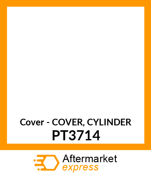 Cover - COVER, CYLINDER PT3714