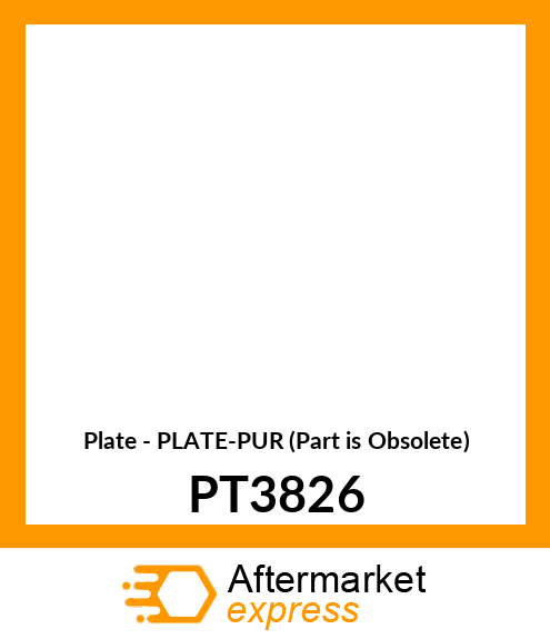 Plate - PLATE-PUR (Part is Obsolete) PT3826