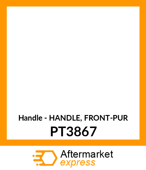 Handle - HANDLE, FRONT-PUR PT3867