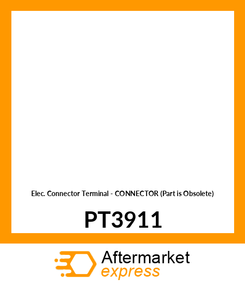 Elec. Connector Terminal - CONNECTOR (Part is Obsolete) PT3911