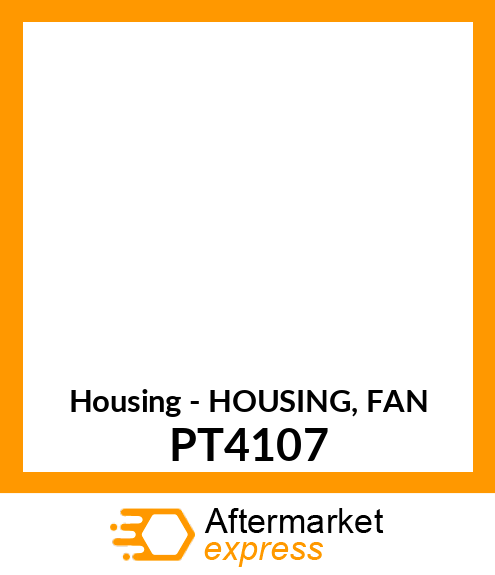 Housing - HOUSING, FAN PT4107