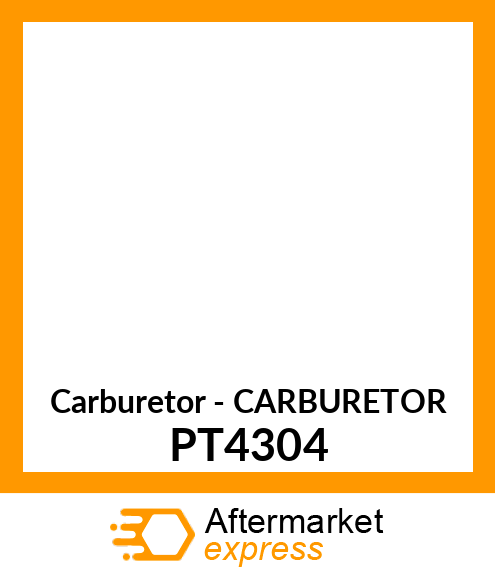 Carburetor - CARBURETOR PT4304