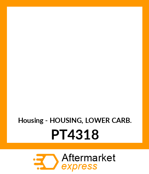 Housing - HOUSING, LOWER CARB. PT4318