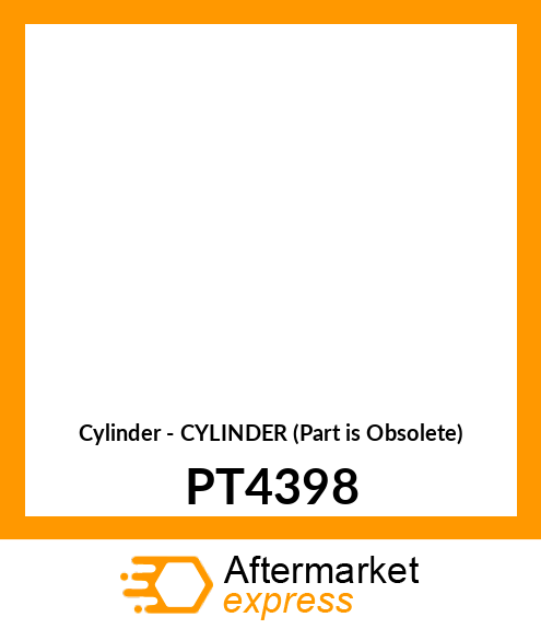Cylinder - CYLINDER (Part is Obsolete) PT4398
