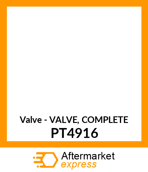 Valve - VALVE, COMPLETE PT4916