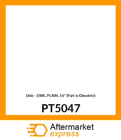 Disk - DISK, PLAIN, 16" (Part is Obsolete) PT5047