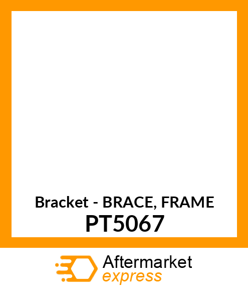 Bracket - BRACE, FRAME PT5067