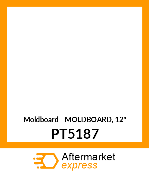 Moldboard - MOLDBOARD, 12" PT5187