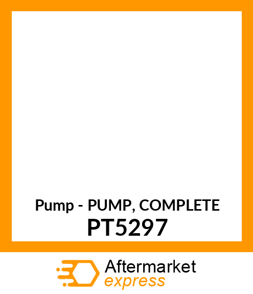 Pump - PUMP, COMPLETE PT5297