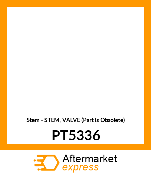 Stem - STEM, VALVE (Part is Obsolete) PT5336