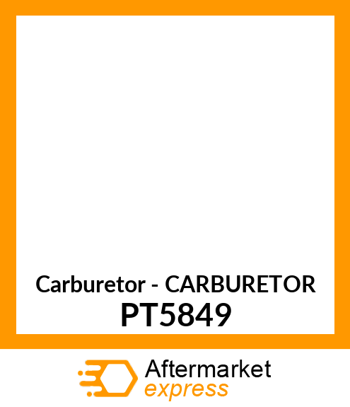 Carburetor - CARBURETOR PT5849