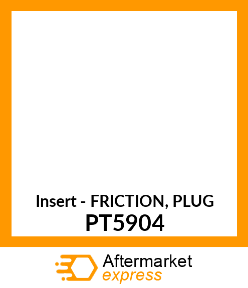 Insert - FRICTION, PLUG PT5904