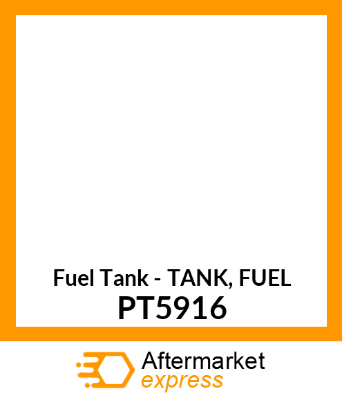Fuel Tank - TANK, FUEL PT5916