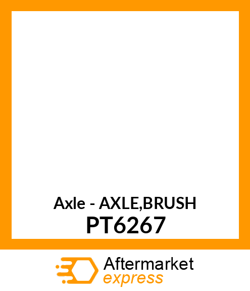 Axle - AXLE,BRUSH PT6267