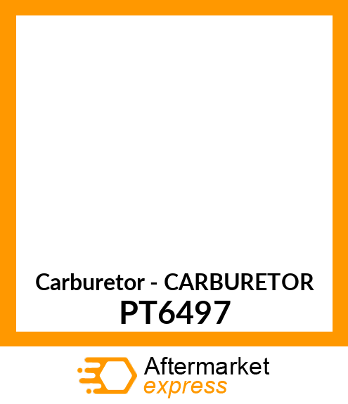 Carburetor - CARBURETOR PT6497